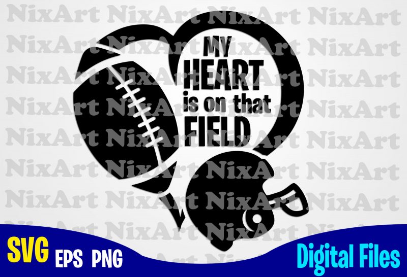 My Heart is on that Field, Football fan, Football, Ball, Sports , Football svg, Ball svg, Sports svg, Funny Football design svg eps, png files