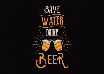 Save Water Drunk Beer t shirt design