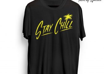 Stay Chill Typographic t shirt design for download