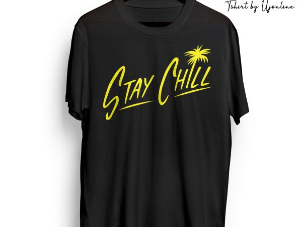 Stay chill typographic t shirt design for download