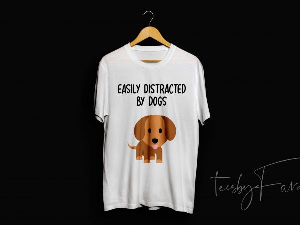Easily distracted by dogs t shirt design to buy