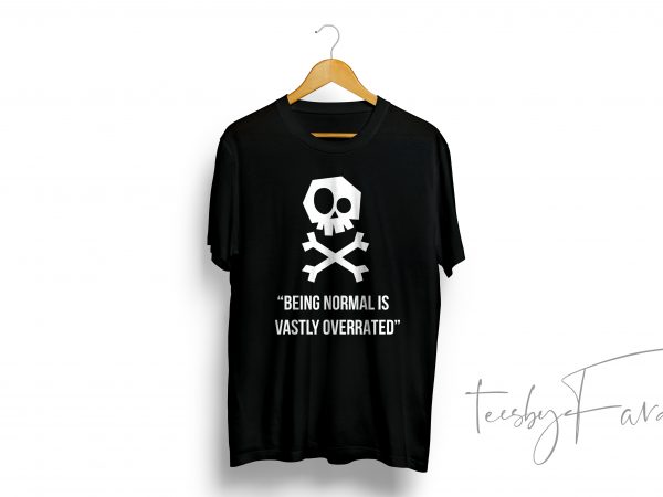 Being normal is overrated shirt design for sale t shirt design for sale