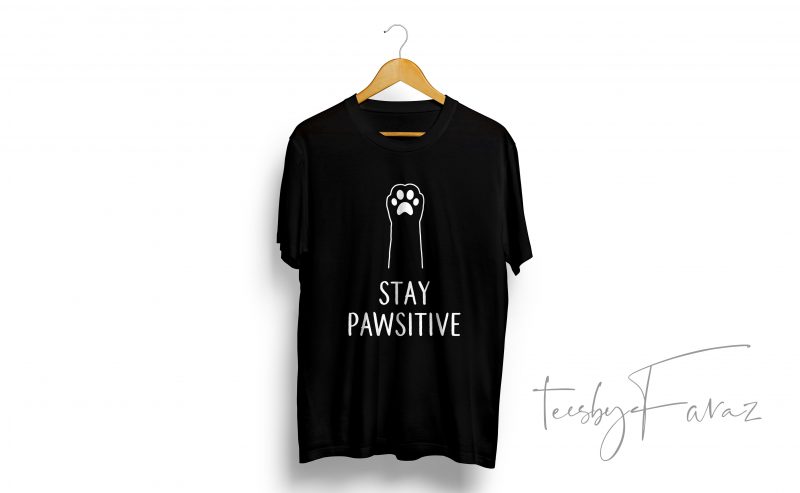 Stay Pawsitive print ready t shirt design to buy