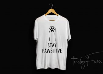 Stay Pawsitive print ready t shirt design to buy