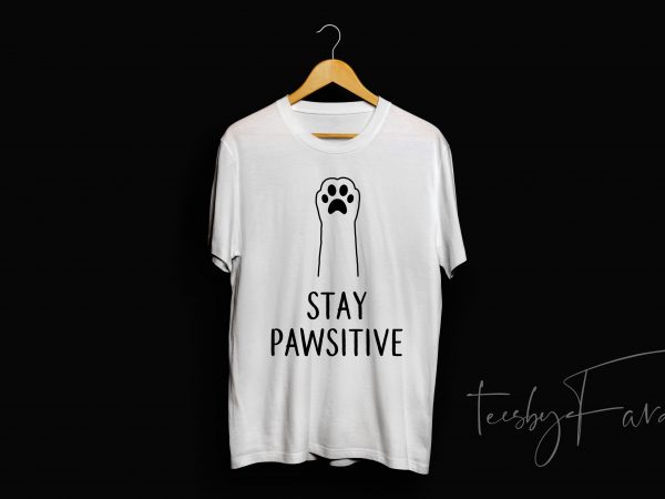 Stay pawsitive print ready t shirt design to buy