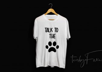 Talk to the Paw print ready t shirt design