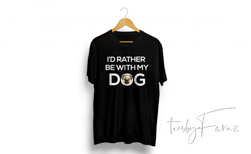 i’d rather stay with my dog shirt design for commercial use graphic t-shirt design