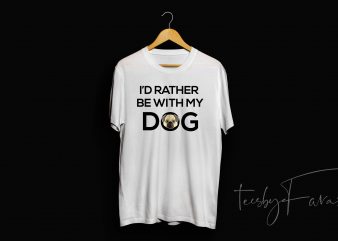 i’d rather stay with my dog shirt design for commercial use graphic t-shirt design