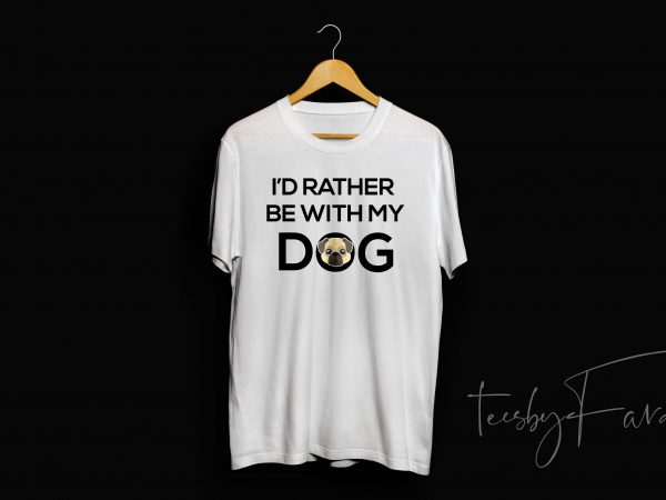 I’d rather stay with my dog shirt design for commercial use graphic t-shirt design
