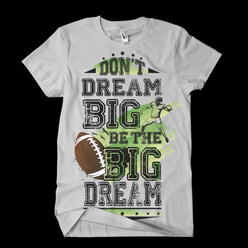 Don’t dream Big. Be the Big Dream ragby buy t shirt design