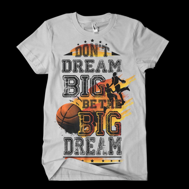 Don’t dream Big. Be the Big Dream basketball t shirt design for sale