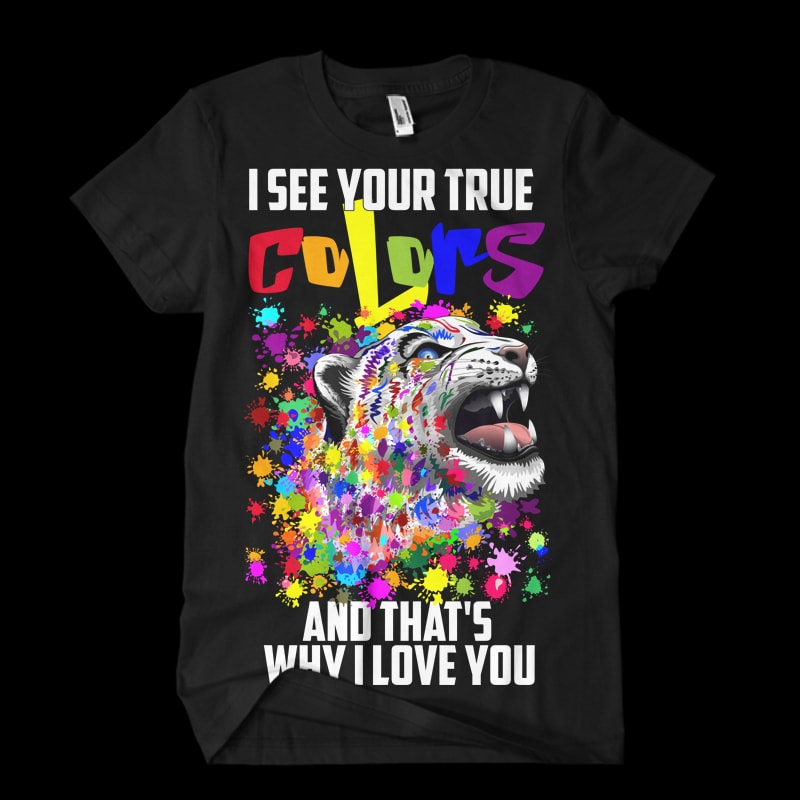 i see your true colors and that’s why i love you print ready t shirt design