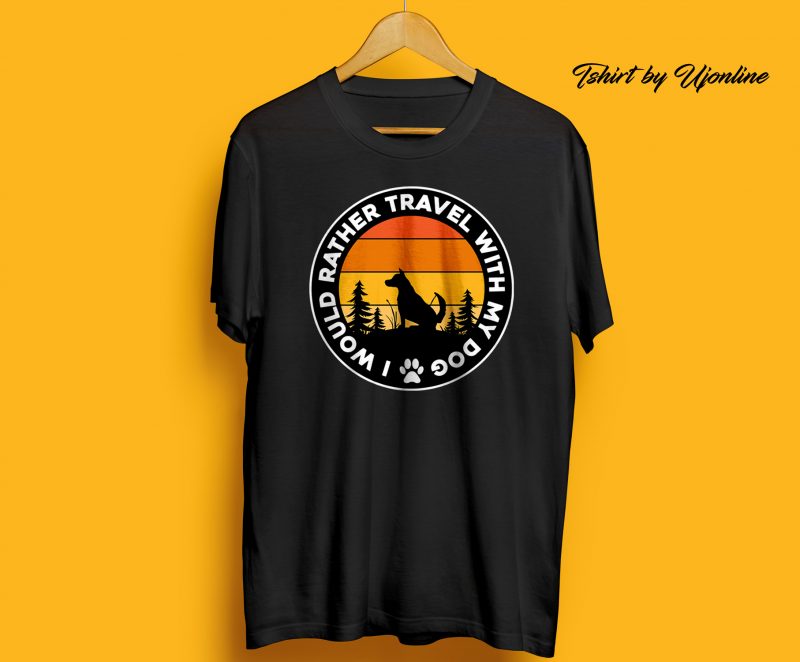 I would rather travel with my DOG graphic t-shirt design