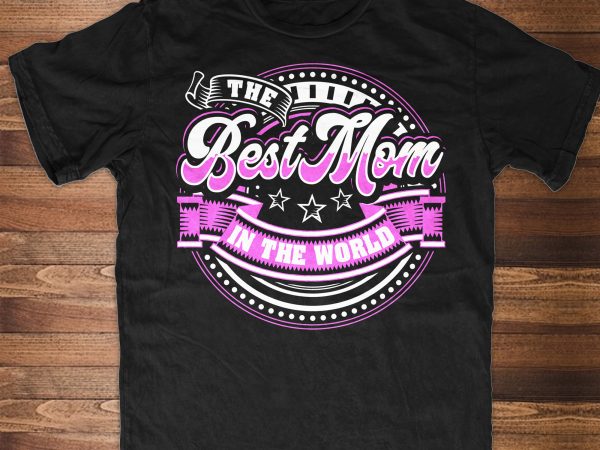 The best mom in the world graphic t-shirt design