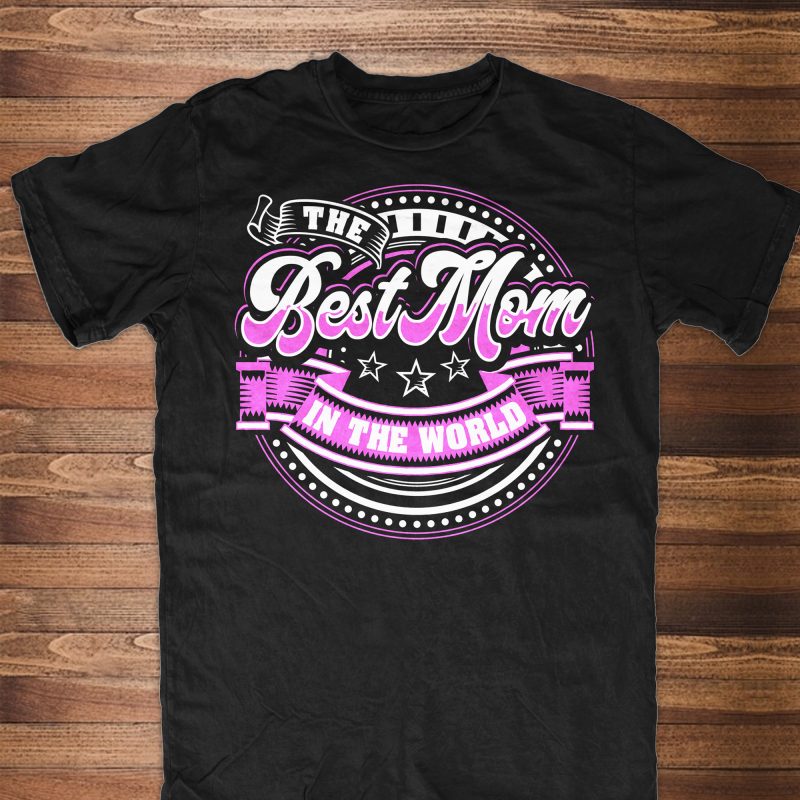 THE BEST MOM IN THE WORLD graphic t-shirt design