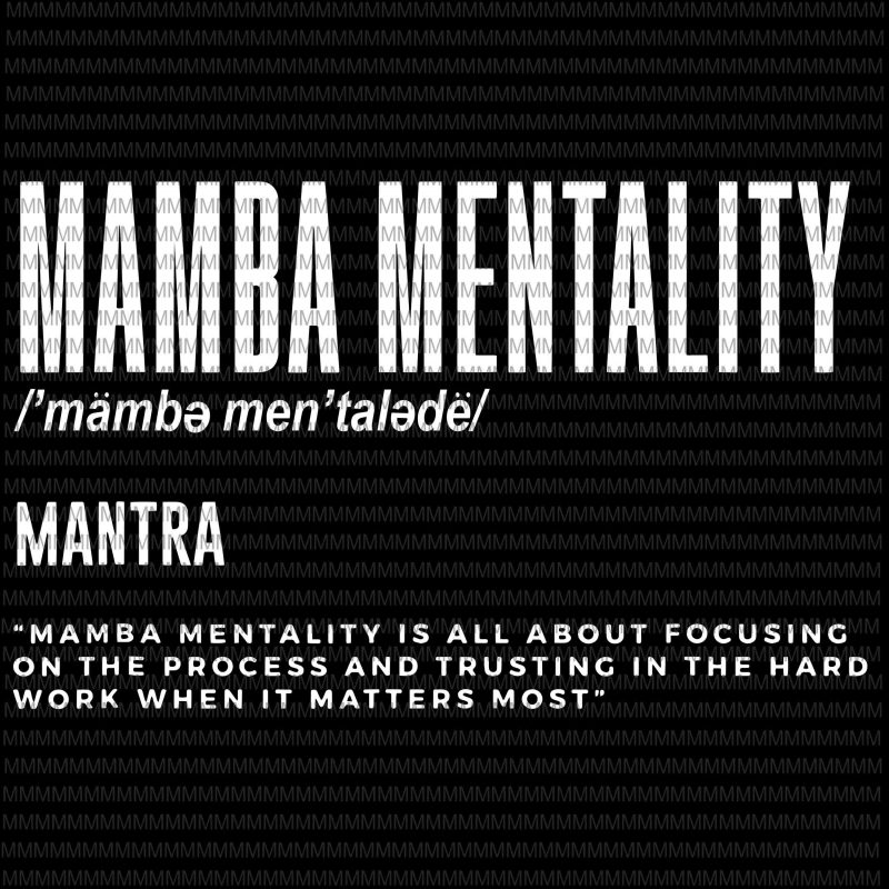 Mamba Mentality Motivational Quote Inspirational Definition svg, Mamba Mentality svg, png, dxf, eps, ai file design for t shirt t shirt design to buy