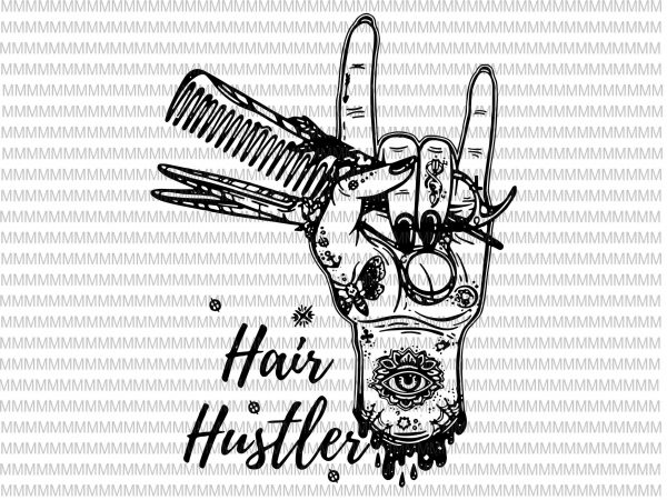Hairstylist svg, hair hustler svg, png, dxf, eps, ai file t shirt design to buy