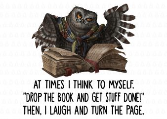 At Time I Think to Myself Drop The Book And Get Stuff Done png,At Time I Think to Myself Drop The Book And Get Stuff