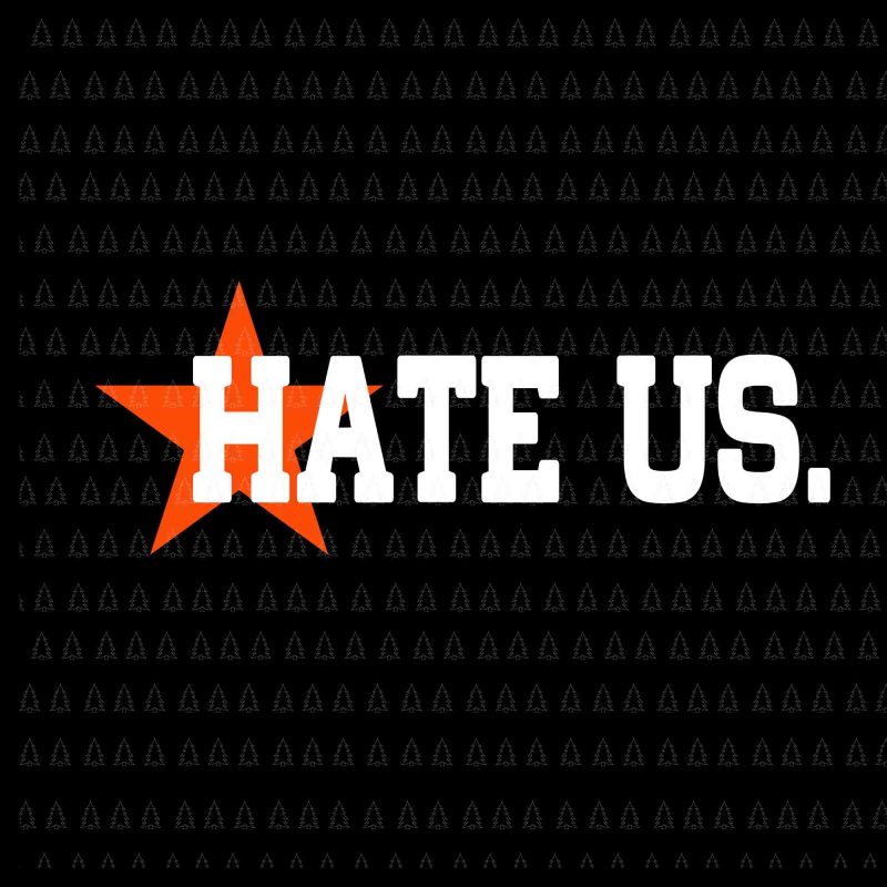 Hate us svg, hate us png,HATE US Proud Houston Baseball Fan SVG,HATE US  Proud Houston Baseball Fan png,HATE US Proud Houston Baseball Fan design  graphic t-shirt design - Buy t-shirt designs