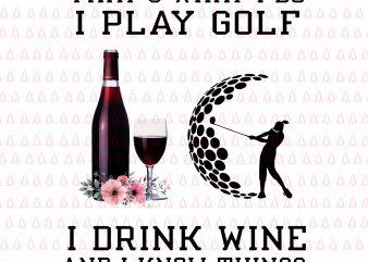 That’s what i do i play golf png,That’s what i do i play golf i drink wine and i know things png,That’s what i do