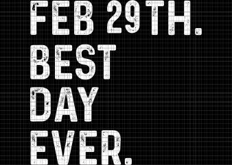 Feb29th Best Day Ever svg,February 29th Best Day Ever svg,Leap Day 2020 February 29th Best Day Ever Leap Year svg, Leap Day 2020 February 29th t shirt graphic design