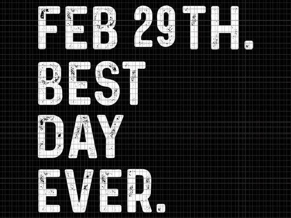 Feb29th best day ever svg,february 29th best day ever svg,leap day 2020 february 29th best day ever leap year svg, leap day 2020 february 29th t shirt graphic design