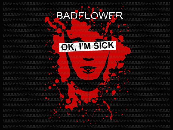 Badflower ok, i’m sick anniversary svg, badflower svg, png, dxf, eps, ai file commercial use t-shirt design Badflower ok, i’m sick anniversary svg, badflower svg, png, dxf, eps, ai file commercial use t-shirt design