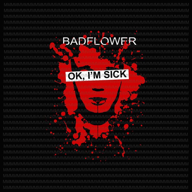 Badflower OK, I’m Sick Anniversary svg, Badflower svg, png, dxf, eps, ai file commercial use t-shirt design