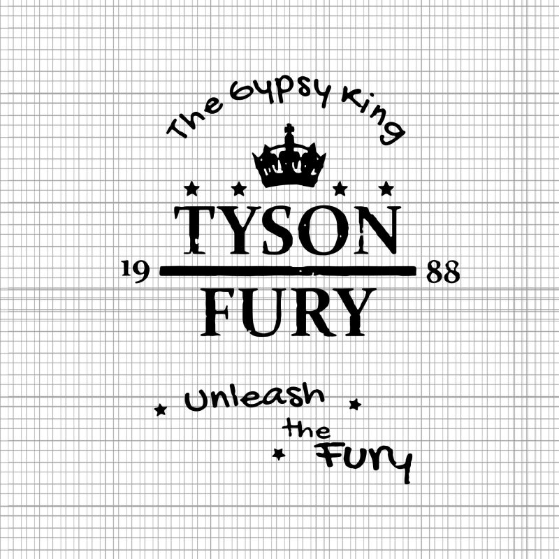 Tyson Fury The Gypsy King Unleash the Fury SVG,Tyson Fury The Gypsy King Unleash the Fury PNG,Tyson Fury The Gypsy King Unleash the Fury CUT