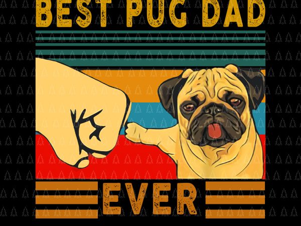 Best pug dad ever png,best pug dad ever vector,best pug dad ever design tshirt, pug dad png,pug dad vector, pug dog dad ready made tshirt