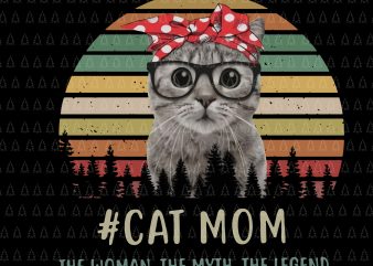 Cat Mom The Woman The Myth The Legend png,Cat Mom The Woman The Myth The Legend vector,Cat Mom The Woman The Myth The Legend design