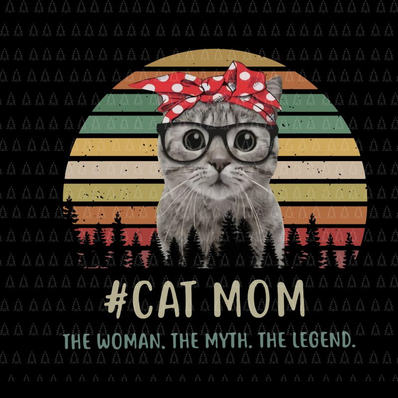 Cat Mom The Woman The Myth The Legend png,Cat Mom The Woman The Myth The Legend vector,Cat Mom The Woman The Myth The Legend design