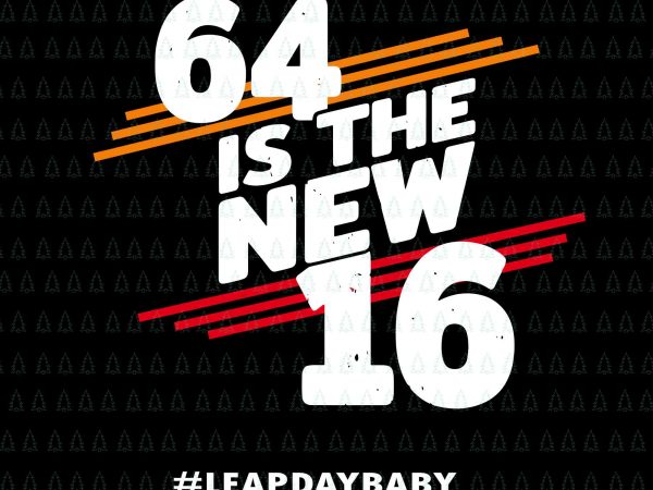 64 is the new 16 svg,64 is the new 16 leap day baby svg,64 is the new 16 leap day baby png,leap year birthday 2020,64