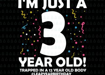 I’m just a 3 year old svg,I’m just a 3 year old png,I’m just a 3 year old, 12 Years Old Birthday Leap Year 3 t shirt design for sale