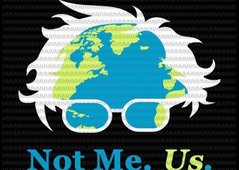Not Me Us svg, Bernie Sanders For President Earth Day 2020 svg, png, dxf, eps, ai file shirt design png t shirt design template