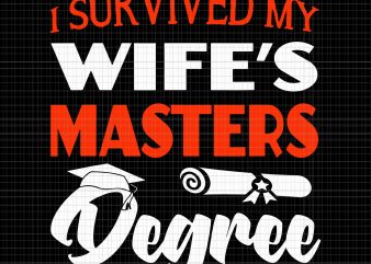 I Survived My Wife’s Masters Degree SVG,I Survived My Wife’s Masters Degree PNG,I Survived My Wife’s Masters Degree Funny Gift For Husband SVG,I Survived My t shirt design for sale