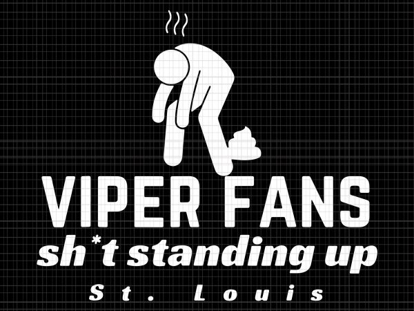 Viper fans sh*t standing up svg,viper fans sh*t standing up png,viper fans sh*t standing up shirt,st. louis football rival fans svg,st. louis football rival fans t shirt vector art