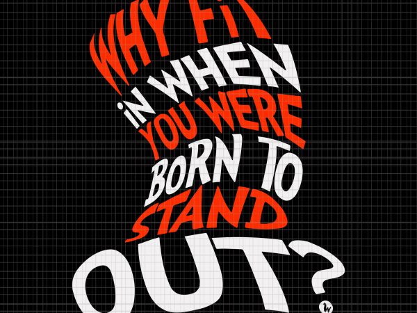Why fit in when you were born to stand out svg,why fit in when you were born to stand out,why fit in when you were t shirt design for sale