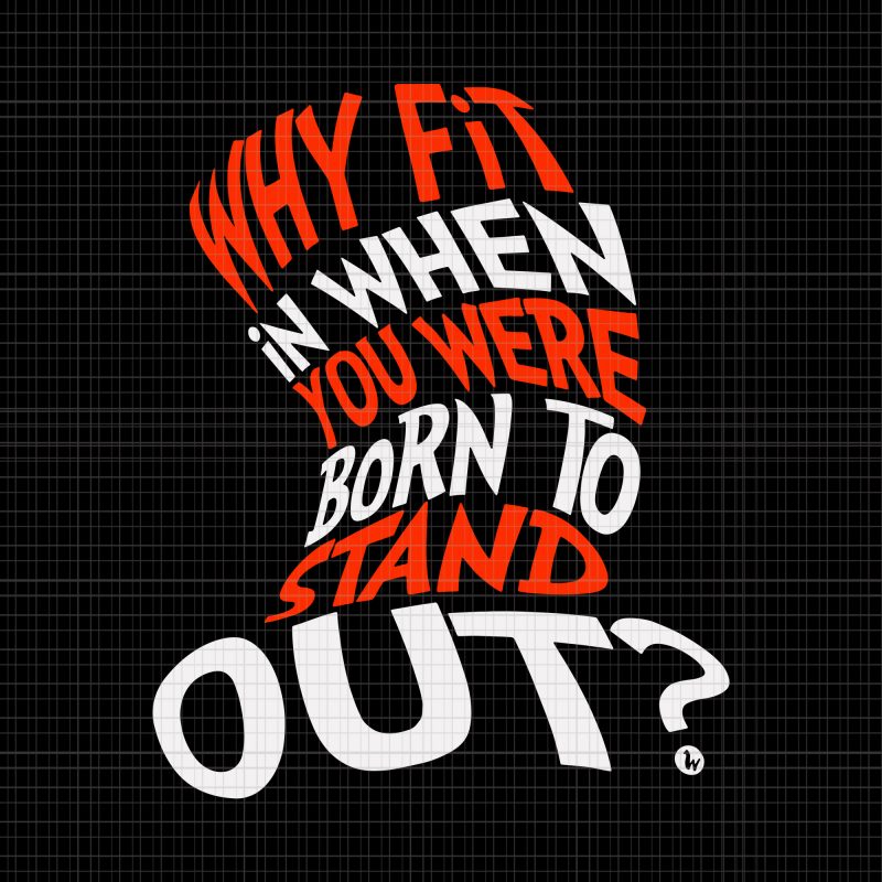 Why Fit In When You Were Born To Stand Out svg,Why Fit In When You Were Born To Stand Out,Why Fit In When You Were