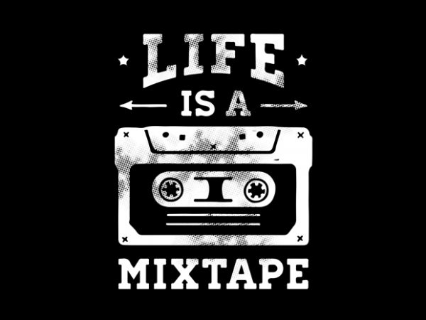 Life is mixtape t shirt design for download