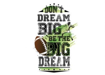 Don’t dream Big. Be the Big Dream ragby buy t shirt design