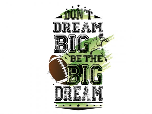 Don’t dream big. be the big dream ragby buy t shirt design