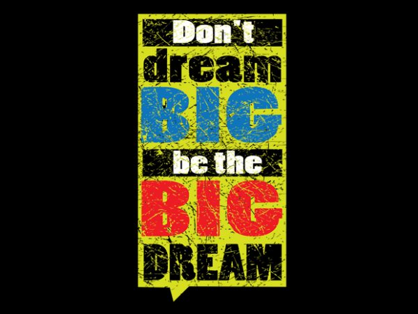 Don’t dream big. be the big dream print ready t shirt design
