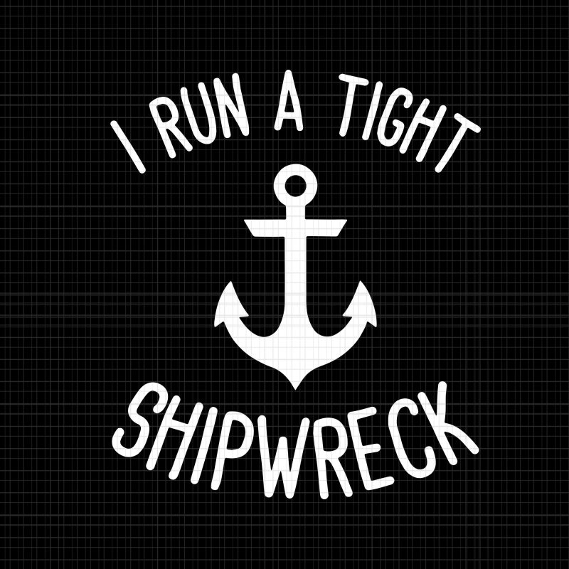 I Run A Tight Shipwreck svg,I Run A Tight Shipwreck png,I Run A Tight Shipwreck Shirt Wife Mom svg,I Run A Tight Shipwreck Shirt Wife
