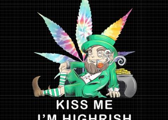 Kiss me I’m Highrish png,Kiss me I’m Highrish shirt,Kiss me I’m Highrish Weed Leaf Tie Dye Hippie Patrick’s Day PNG,Kiss me I’m Highrish Weed Leaf