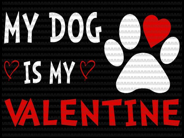 Valentine day my dog is my valentine heart dog owner lover svg, png, dxf, eps, ai file t shirt design for purchase