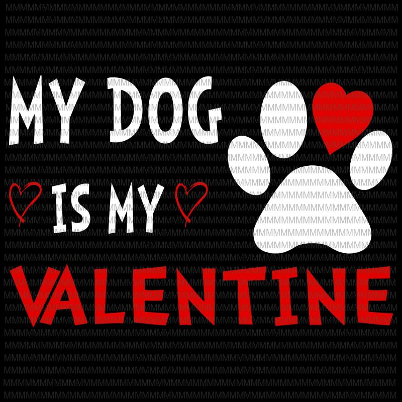 Valentine Day My Dog Is My Valentine Heart Dog Owner Lover svg, png, dxf, eps, ai file t shirt design for purchase