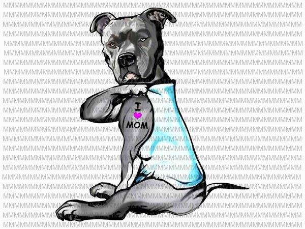 Funny dog pitbull i love mom tattoo png, dog pitbull png, i love mom funny quote png, jpg ready made tshirt design