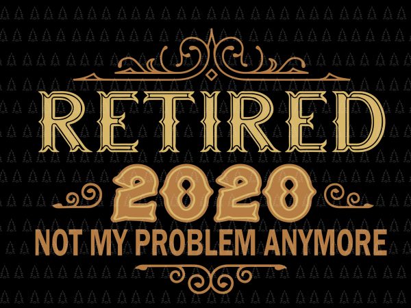 Download Retired 2020 Svg Retired 2020 Png Retired 2020 Design Retired 2020 Cut File Retirement Gifts For