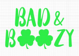 Bad & boozy svg,Bad & boozy Patrick Day svg,Patrick Day svg, Patrick Day design,Bad and Boozy Funny Saint Patrick Day Drinking svg, t shirt design